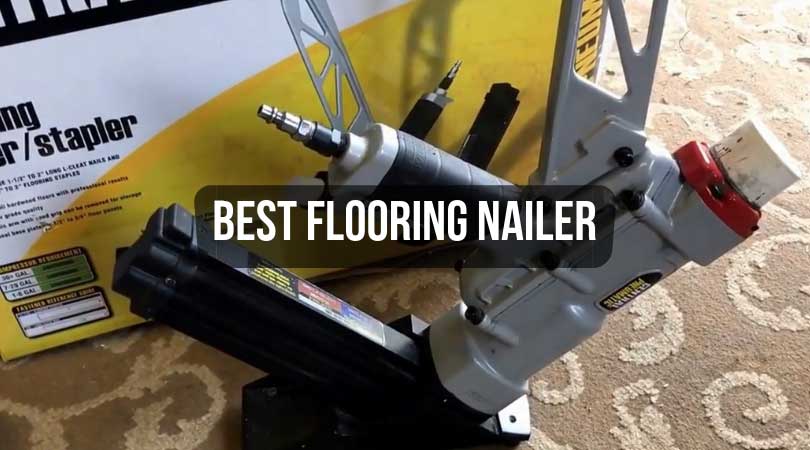 10 Best Flooring Nailer Reviews, Best Rated Hardwood Flooring Nailer