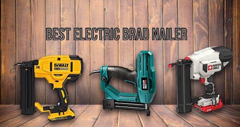 Best Electric Brad Nailer